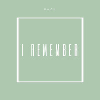 Thumbnail for the Bach - I Remember link, provided by host site