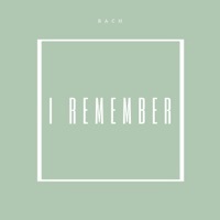 Thumbnail for the Bach - I Remember link, provided by host site