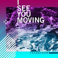 Thumbnail for the Transform - I See You Moving link, provided by host site