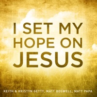 Thumbnail for the Keith & Kristyn Getty - I Set My Hope On Jesus link, provided by host site