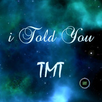 Thumbnail for the TMT - I Told You link, provided by host site
