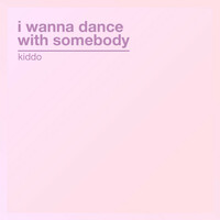Thumbnail for the Kiddo - I Wanna Dance with Somebody link, provided by host site