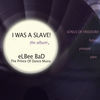 Thumbnail for the Elbee Bad - I Was a Slave: Songs of Freedom Future Present Past link, provided by host site
