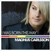 Thumbnail for the Magnus Carlsson - I Was Born This Way link, provided by host site