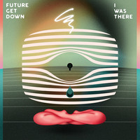 Thumbnail for the Future Get Down - I Was There link, provided by host site