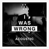 Thumbnail for the A R I Z O N A - I Was Wrong (Acoustic) link, provided by host site