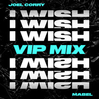 Thumbnail for the Joel Corry - I Wish [VIP Mix] link, provided by host site