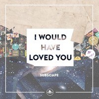 Thumbnail for the Subscape - I Would Have Loved You link, provided by host site