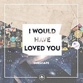 Thumbnail for the Subscape - I Would Have Loved You link, provided by host site