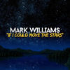 Thumbnail for the Mark Williams - If I Could (Move the Stars) link, provided by host site