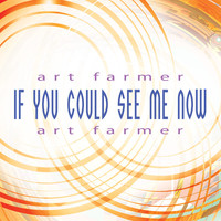 Thumbnail for the Art Farmer - If You Could See Me Now link, provided by host site