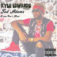 Thumbnail for the Kyle Edwards - If You Don't Mind link, provided by host site