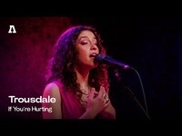 Thumbnail for the Trousdale - If You're Hurting | Audiotree Live link, provided by host site