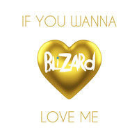 Thumbnail for the Blizard - If You Wanna Love Me link, provided by host site