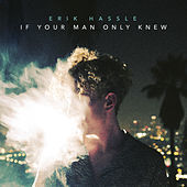 Thumbnail for the Erik Hassle - If Your Man Only Knew link, provided by host site