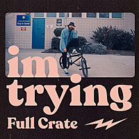 Thumbnail for the Full Crate - Im Trying link, provided by host site
