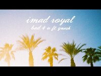 Thumbnail for the Gnash - imad royal - bad 4 u link, provided by host site