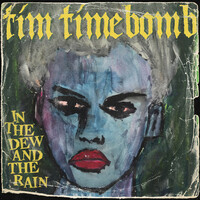 Thumbnail for the Tim Timebomb - In the Dew and the Rain link, provided by host site