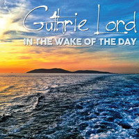 Thumbnail for the Guthrie Lord - In the Wake of the Day link, provided by host site
