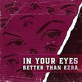 Thumbnail for the Better Than Ezra - In Your Eyes link, provided by host site