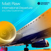 Thumbnail for the Matt Raw - International Departure link, provided by host site