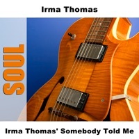 Thumbnail for the Irma Thomas - Irma Thomas' Somebody Told Me link, provided by host site