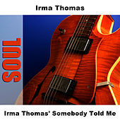 Thumbnail for the Irma Thomas - Irma Thomas' Somebody Told Me link, provided by host site