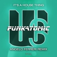 Thumbnail for the Funkatomic - It's a House Thing (Angelo Ferreri Remix) link, provided by host site