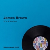 Thumbnail for the James Brown - It's A Mother (Remastered 2024) link, provided by host site