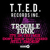 Thumbnail for the Trouble Funk - It's in the Mix (Don't Touch That Stereo) / Still Smokin' link, provided by host site