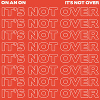 Thumbnail for the ON AN ON - It's Not Over link, provided by host site