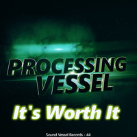 Thumbnail for the Processing Vessel - It's Worth It link, provided by host site