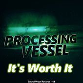 Thumbnail for the Processing Vessel - It's Worth It link, provided by host site
