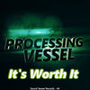 Thumbnail for the Processing Vessel - It's Worth It link, provided by host site