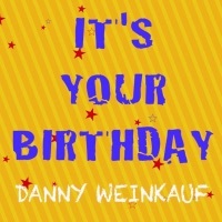 Thumbnail for the Danny Weinkauf - It's Your Birthday link, provided by host site