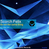 Thumbnail for the Scorch Felix - Its Not The Same Thing link, provided by host site