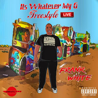 Thumbnail for the Frank White - Its Whatever My G Freestlye link, provided by host site
