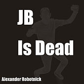 Thumbnail for the Alexander Robotnick - J.B. is Dead link, provided by host site