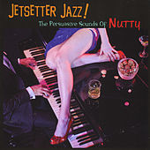 Thumbnail for the Nutty - Jetsetter Jazz!: The Persuasive Sounds of Nutty link, provided by host site