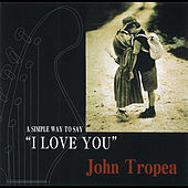 Thumbnail for the John Tropea - John Tropea/A Simple Way to Say I Love You link, provided by host site