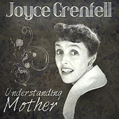 Thumbnail for the Joyce Grenfell - Joyce Grenfell - Understanding Mother link, provided by host site