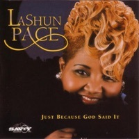 Thumbnail for the LaShun Pace - Just Because God Said It link, provided by host site
