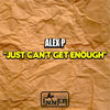 Thumbnail for the Alex P - Just Can't Get Enough link, provided by host site