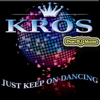 Thumbnail for the KROS - Just Keep On Dancing link, provided by host site