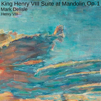 Thumbnail for the Mark Delisle - King Henry VIII Suite at Mandolin, Op. 1 link, provided by host site