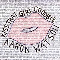 Thumbnail for the Aaron Watson - Kiss That Girl Goodbye link, provided by host site
