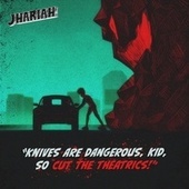 Thumbnail for the Jhariah - Knives Are Dangerous, Kid, So Cut the Theatrics! link, provided by host site