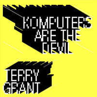 Thumbnail for the Terry Grant - Komputers Are The Devil link, provided by host site