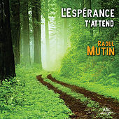 Thumbnail for the Raoul Mutin - L'espérance t'attend link, provided by host site