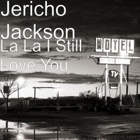 Thumbnail for the Jericho Jackson - La La I Still Love You link, provided by host site